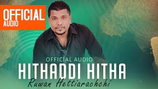 Hithaddi Hitha  හිතද්දි හිත  Ruwan Hettiarachchi  Official Audio [upl. by Owiat376]