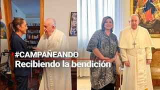 Campañeando  ¡ANDAN BIEN BENDECIDAS Xóchitl y Claudia recibieron la bendición del Papa Francisco [upl. by Thorsten]