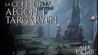 La conquista de Aegon I Targaryen  Visenya Targaryen  Rhaenys Targaryen  Mundo de Hielo y Fuego [upl. by Srednas]