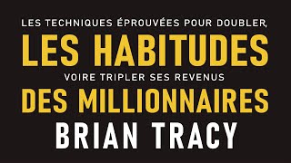 Les habitudes des millionnaires Les techniques éprouvées pour doubler Brian Tracy Livre audio [upl. by Noired230]