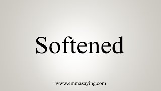 How To Say Softened [upl. by Soluk]