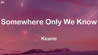 Keane  Somewhere Only We Know Lyrics  The Chainsmokers One Direction Katy Perry [upl. by Elynad996]