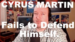 Cyrus Martin Thinks He Could Take Down My Response to His Video [upl. by Herries]