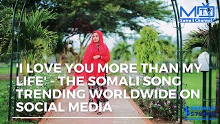 i love you more than my life  the Somali song trending worldwide on Social Media [upl. by Ardrey]