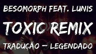 TRADUÇÃO  LEGENDADO Besomorph  Toxic feat Lunis  Português do Brasil [upl. by Kinny]