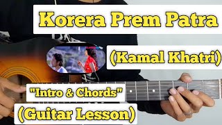 Korera Prem Patra  Kamal Khatri  Guitar Lesson  Intro amp Chords  Strumming [upl. by Leary]