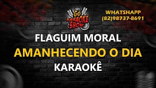 Amanhecendo o Dia  Karaokê Flaguim Moral [upl. by Idahs]