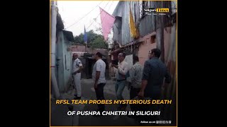 RFSL team probes mysterious death of Pushpa Chhetri in Siliguri Hindi [upl. by Tuinenga]