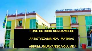 RUTSIRO SONGAMBERE BY MR NZABIRINDA MATHIAS OFFICIAL [upl. by Noet]