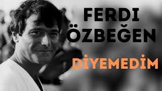 Ferdi Özbeğen  Diyemedim [upl. by Marsh]