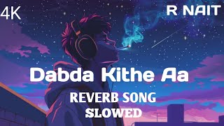 Dabda Kithe Aa Slowed and Reverb Song R NAIT Hit Song 🖤🖤 [upl. by Saied632]