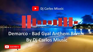 Demarco  Bad Gyal Anthem Remix By Dj Carlos Miusic [upl. by Elie]