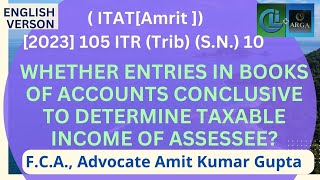 WHETHER ENTRIES IN BOOKS OF ACCOUNTS CONCLUSIVE TO DETERMINE TAXABLE INCOME OF ASSESSEE [upl. by Ynnav]