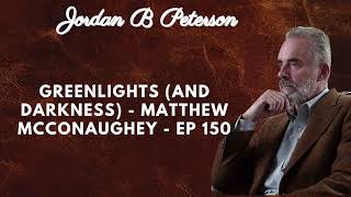 Greenlights and Darkness Matthew McConaughey EP 150 [upl. by Sayers]