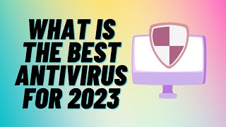 What is The Best Antivirus For 2023 [upl. by Kroo]