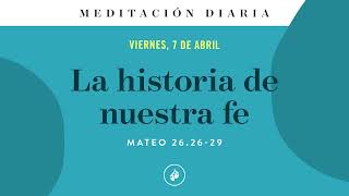 La historia de nuestra fe – Meditación Diaria [upl. by Annoyt992]