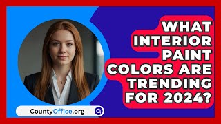 What Interior Paint Colors Are Trending For 2024  CountyOfficeorg [upl. by Rosena331]