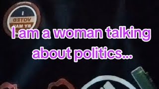 Iamawomantalkingaboutpolitics [upl. by Naggem]