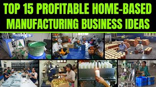 Top 15 Profitable Home Based Manufacturing Business Ideas Manufacturing Business Ideas from Home [upl. by Oinotnanauj]