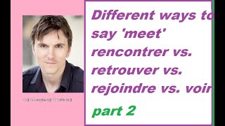 Different ways of saying meet rencontrerretrouverrejoindrevoir part 2 [upl. by Pogue758]