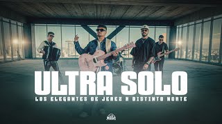 Ultra Solo  Los Elegantes de Jerez x Distinto Norte  Video Oficial  Norteños Unidos 2024 [upl. by Eugine]