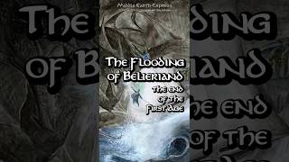 The Flooding of Beleriand amp The End of the First Age [upl. by Aciret]