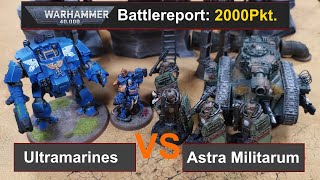 Warhammer 40k Battle Report Ultramarines vs Astra Militarum 2000 Pkt 10Edi deutsch [upl. by Einaffit828]