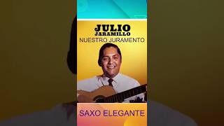 NUESTRO JURAMENTODe Julio JaramilloSAXO ELEGANTE [upl. by Lednew]