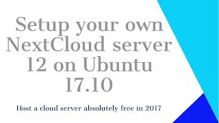 How to Install NextCloud Server on Ubuntu 1710 in 2017 for free [upl. by Nataniel]