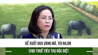 Đề xuất đưa vàng mã túi nilon chịu thuế tiêu thụ đặc biệt [upl. by Aramoy650]