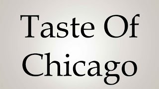 How to Pronounce Taste Of Chicago [upl. by Kohcztiy]