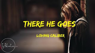 Loving Caliber  There He Goes Lyrics [upl. by Pihc]