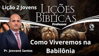 EBD Como Viveremos na Babilônia  Lição 2 Jovens  EBD 3 Trimestre 2024 [upl. by Nosila]