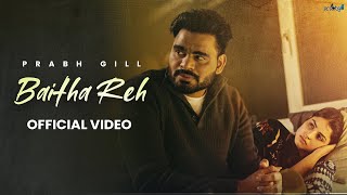 Baitha Reh  Prabh Gill official video Latest Punjabi Song 2024  New Punjabi Song 2024 [upl. by Ransell269]