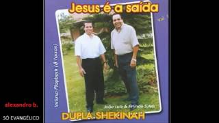 DUPLA SHEKINÁH  JESUS É A SAÍDA  vol 01  CD COMPLETO [upl. by Clein]