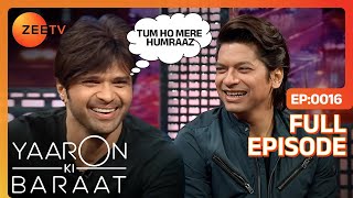 Shaan ओर Himesh की गहरी दोस्ती का राज़  Yaaron Ki Baraat  Full Episode  16  Zee Tv [upl. by Yelsha]