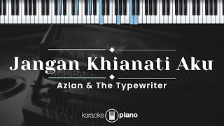 Jangan Khianati Aku – Azlan amp The Typewriter KARAOKE PIANO [upl. by Sacksen]