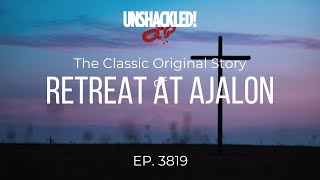 UNSHACKLED Audio Drama Podcast  3819 Retreat at Ajalon [upl. by Geri]