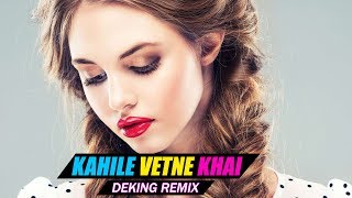 Kahile Vetne Khai  DEKING REMIX NEW NEPALI REMIX SONG 2018 [upl. by Willman]