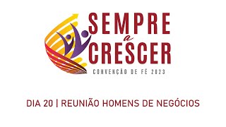 Convenção de Fé 2023  Reunião Homens de Negócio  20Ago [upl. by Range]