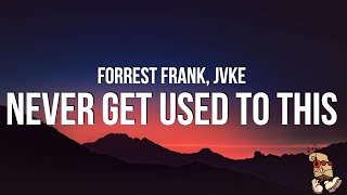 Forrest Frank amp JVKE  NEVER GET USED TO THIS Lyrics [upl. by Tteirrah]