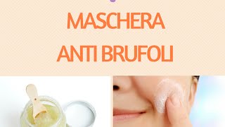 MASCHERA ANTI BRUFOLI NATURALE VELOCE ed EFFICACE [upl. by Eenahpets]