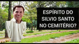 ESPIRITO DO SILVIO SANTOS APARECEU EM CEMITÉRIO A EXPLICAÇÂO [upl. by Bagley]