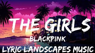 BLACKPINK  The Girls Lyrics  25mins  Feeling your music [upl. by Russ537]