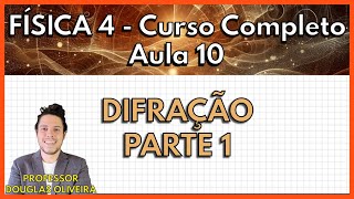 Física 4  Aula 10  Difração parte 1 [upl. by Kaleb672]