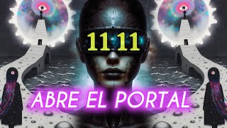 ABRE EL PORTAL 1111Hz  ACCEDE A LA ABUNDANCIA DEL UNIVERSO Y MANIFIESTA TODOS TUS DESEOS [upl. by Davilman575]