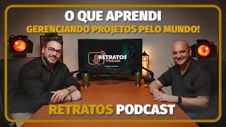 O QUE APRENDI GERENCIANDO PROJETOS PELO MUNDO  MARCOS DELAFINA  RETRATOS PODCAST 31 [upl. by Danna]