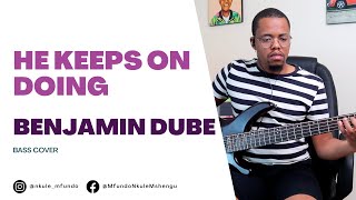 Benjamin Dube  He keeps on doing  Bass Cover [upl. by Ruphina]