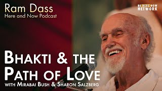 Bhakti and the Path of Love with Ram Dass Mirabai Bush amp Sharon Salzberg  Ep 212 [upl. by Shannen942]