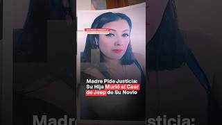 Madre pide justicia Su hija murió al caer de jeep de su novio nmas coahuila shorts [upl. by Ahsiliw]